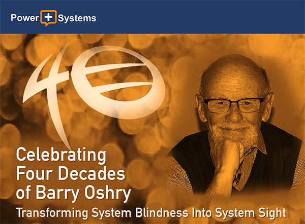 Celebrating Four Decades of Barry Oshry - Transforming System Blindness Into System Sight